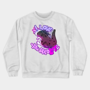 I LOVE YOU AXOLOTL thicc mud puppy t-shirt Crewneck Sweatshirt